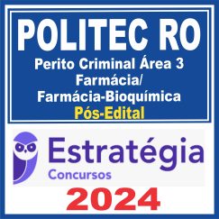 POLITEC RO (Perito Criminal Área 3 - Farmácia/Farmácia-Bioquímica) Pós Edital - Estratégia 2024