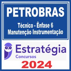 PETROBRAS (Técnico - Ênfase 6 - Manutenção Instrumentação) Estratégia 2024